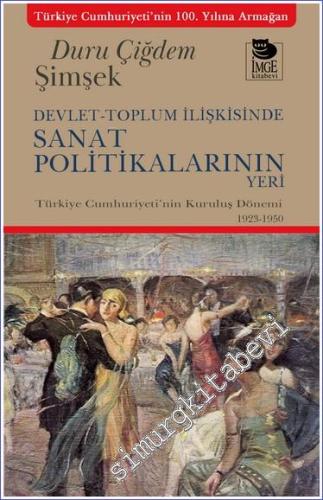 Devlet-Toplum İlişkisinde Sanat Politikalarının Yeri : Türkiye Cumhuriyeti'nin Kuruluş Dönemi (1923-1950) -        2024