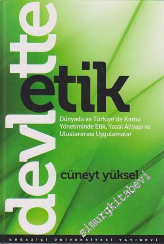 Devlette Etik: Dünyada ve Türkiye'de Kamu Yönetiminde Etik, Yasal Altyapı ve Uluslararası Uygulamalar -