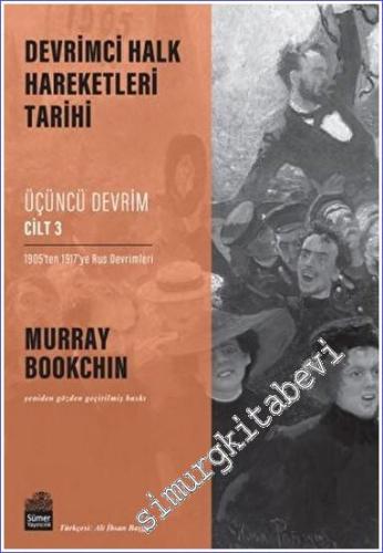 Devrimci Halk Hareketleri Tarihi: Üçüncü Devrim Cilt 3 1905'ten 1917'ye Rus Devrimleri -        2023