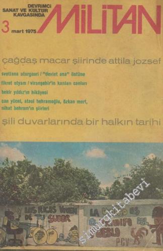 Devrimci Sanat ve Kültür Kavgasında Militan Dergisi: Çağdaş Macar Şiirinde Attila Jozsef : Şili Duvarlarında Bir Halkın Tarihi - Sayı: 3    Yıl: 2  Mart 1975