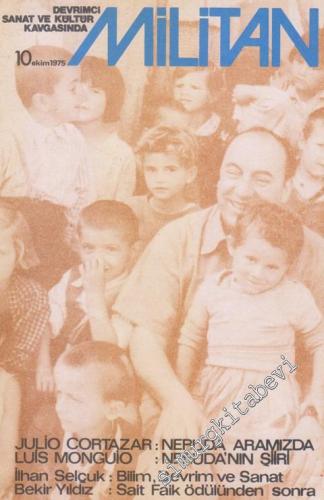 Devrimci Sanat ve Kültür Kavgasında Militan Dergisi - Julio Cortazar : Neruda Aranızda / Luis Monguio : Neruda'nın Şiiri - Sayı: 10      Ekim 1975
