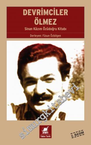 Devrimciler Ölmez : Sinan Kâzım Özüdoğru Kitabı -        2015