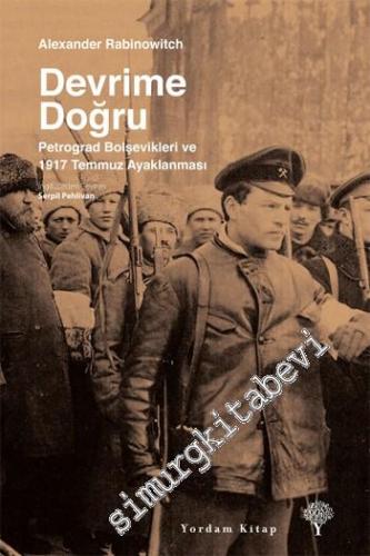 Devrime Doğru: Petrograd Bolşevikleri ve 1917 Temmuz Ayaklanması -