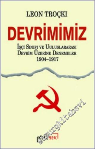 Devrimimiz: İşçi Sınıfı ve Uluslararası Devrim Üzerine Denemeler 1904-