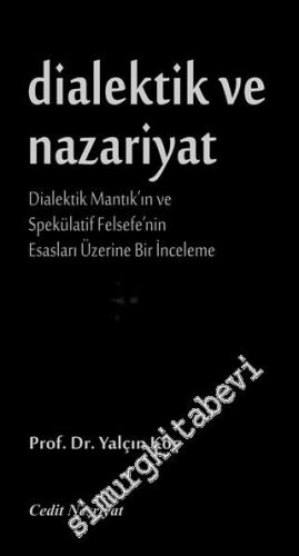 Dialektik ve Nazariyat: Dialektik Mantık'ın ve Spekülatif Felsefe'nin 