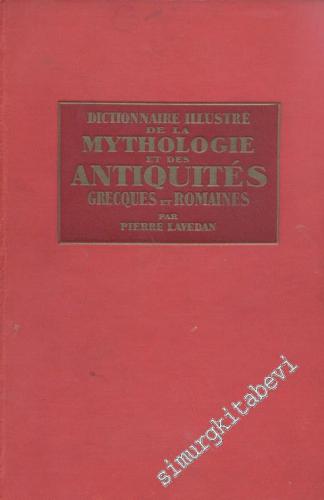 Dictionnaire Illustre de la Mythologie et des Antiquites Grecques et Romaines  -