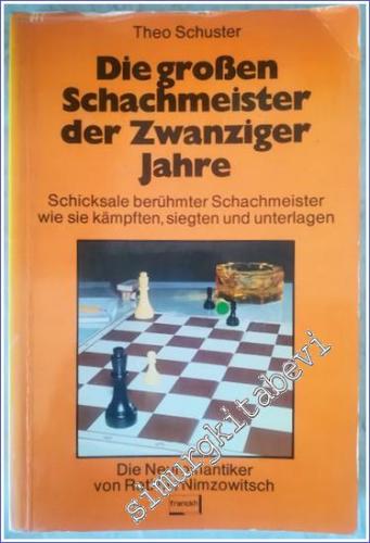 Die großen Schachmeister der Zwanziger Jahre : Schicksale berühmter Sc
