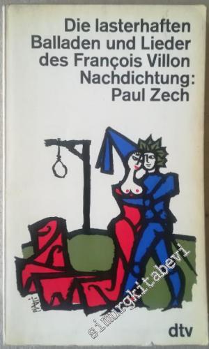 Die lasterhaften Balladen und Lieder des François Villon