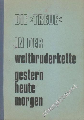 Die “Treue” in der Weltbruderkette gestern heute morgen: ( 1872 - 1972 ) 100 Jahre Johannis Loge zur Treue -        1973