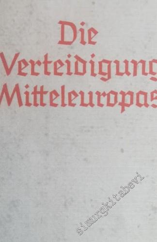 Die Verteidigung Mitteleuropas. Unter Mitarbeit von Gerhard Oestreich, Wilhelm Scheidt, Bernhard Schwertfeger, Gustav Frantz und Hermann Ullmann -        1940