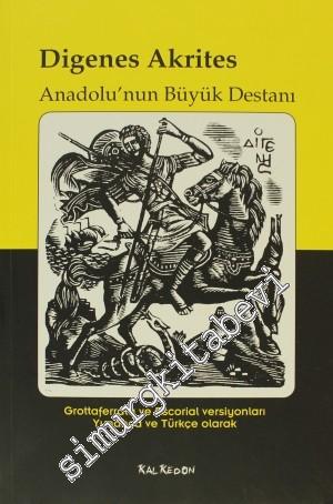 Digenes Akrites: Anadolu'nun Büyük Destanı (Grottaferrata ve Escorial Versiyonları, Yunanca ve Türkçe) -