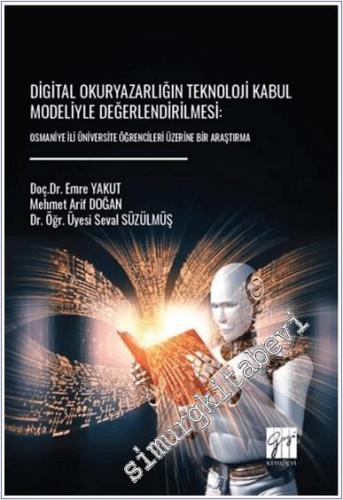 Digital Okuryazarlığın Teknoloji Kabul Modeliyle Değerlendirilmesi : Osmaniye İli Üniversite Öğrencileri Üzerine Bir Araştırma -        2025