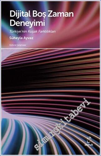 Dijital Boş Zaman Deneyimi: Türkiye'nin Kuşak Farklılıkları -        2023