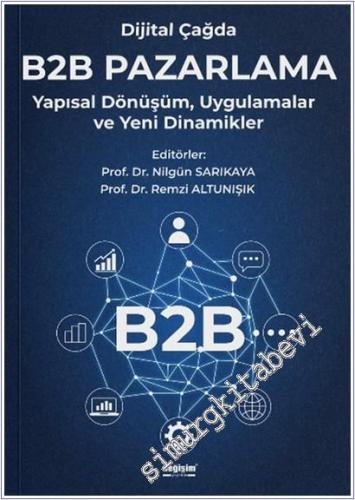 Dijital Çağda B2B Pazarlama : Yapısal Dönüşüm Uygulamalar ve Yeni Dinamikler -        2025