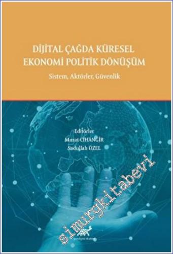 Dijital Çağda Küresel Ekonomi Politik Dönüşüm : Sistem Aktörler Güvenlik -        2022