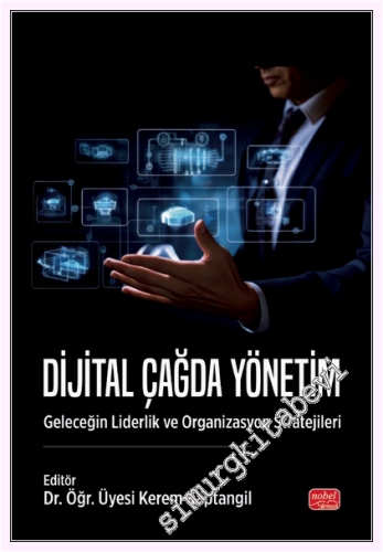 Dijital Çağda Yönetim : Geleceğin Liderlik ve Organizasyon Stratejiler