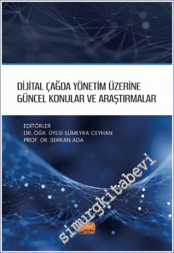 Dijital Çağda Yönetim Üzerine Güncel Konular ve Araştırmalar -        2022
