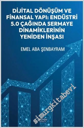 Dijital Dönüşüm ve Finansal Yapı: Endüstri 5.0 Çağında Sermaye Dinamiklerinin Yeniden İnşası -        2026
