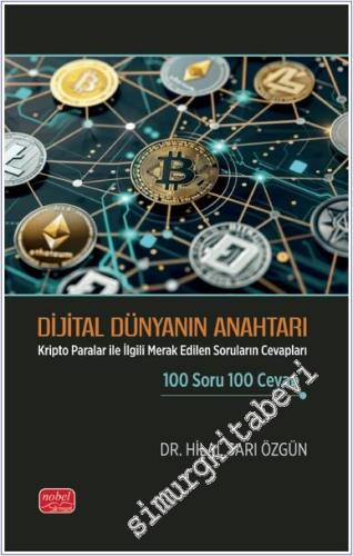 Dijital Dünyanın Anahtarı - Kripto Paralar ile İlgili Merak Edilen Soruların Cevapları 100 Soru 100 Cevap -        2024