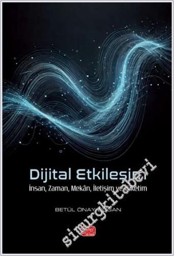 Dijital Etkileşim : İnsan Zaman Mekan İletişim ve Tüketim -        2024