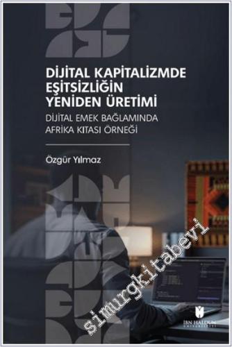 Dijital Kapitalizmde Eşitsizliğin Yeniden Üretimi: Dijital Emek Bağlamında Afrika Kıtası Örneği -        2025