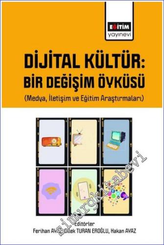 Dijital Kültür Bir Değişim Öyküsü (Medya İletişim ve Eğitim Araştırmaları) -        2023