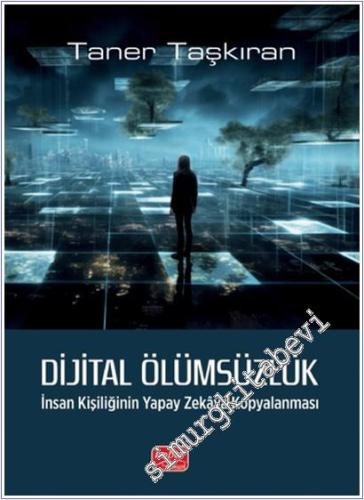 Dijital Ölümsüzlük : İnsan Kişiliğinin Yapay Zekaya Kopyalanması -        2025