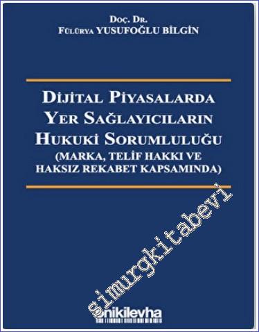 Dijital Piyasalarda Yer Sağlayıcıların Hukuki Sorumluluğu /Marka Telif Hakkı ve Haksız Rekabet Kapsamında) -        2022