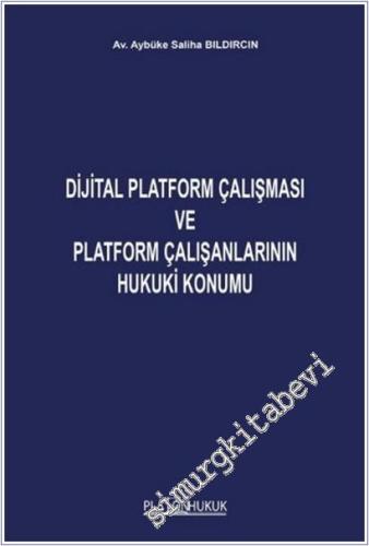 Dijital Platform Çalışması ve Platform Çalışanlarının Hukuki Konumu -        2025