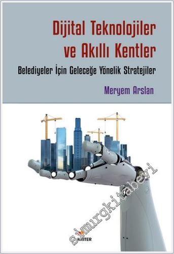 Dijital Teknolojiler ve Akıllı Kentler : Belediyeler İçin Geleceğe Yönelik Stratejiler -        2025
