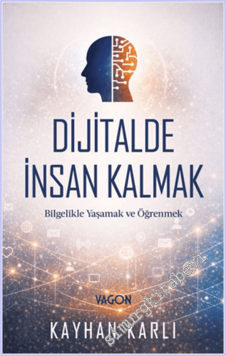 Dijitalde İnsan Kalmak : Bilgelikle Yaşamak ve Öğrenmek -
