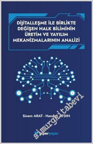 Dijitallaşme ile Birlikte Değişen Halk Biliminin Üretim ve Yayılım Mekanizmalarının Analizi -        2025