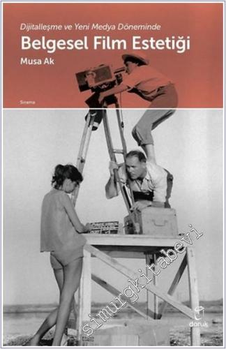 Dijitalleşme ve Yeni Medya Döneminde Belgesel Film Estetiği -        2022