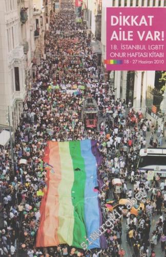 Dikkat Aile Var: 18. İstanbul LGBTT Onur Haftası Kitabı (18-27 Haziran