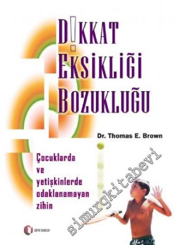 Dikkat Eksikliği Bozukluğu: Çocuklarda ve Yetişkinlerde Odaklanamayan Zihin -