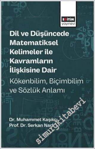 Dil ve Düşüncede Matematiksel Kelimeler ile Kavramların İlişkisine Dair Kökenbilim Biçimbilim ve Sözlük Anlamı -        2025