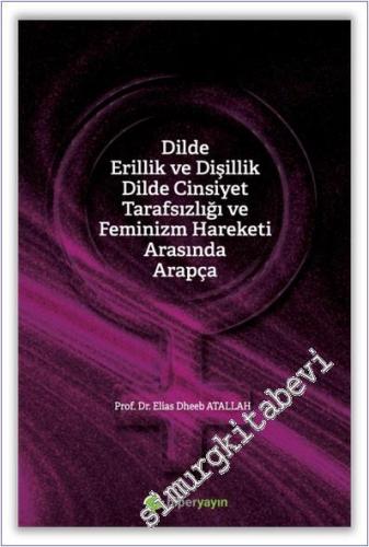 Dilde Erillik ve Dişillik Dilde Cinsiyet Tarafsızlığı ve Feminizm Hareketi Arasında Arapça -        2022