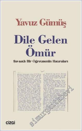 Dile Gelen Ömür - Şavşatlı Bir Öğretmenin Hatıraları -        2024