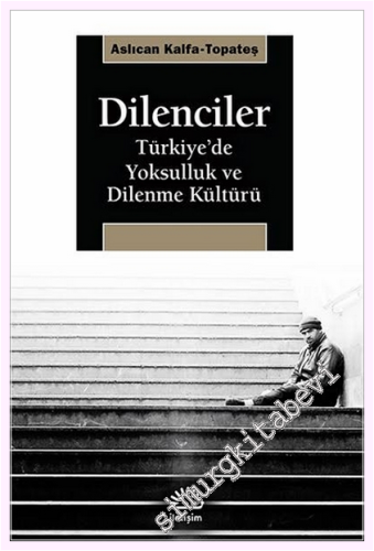 Dilenciler : Türkiye’de Yoksulluk ve Dilenme Kültürü -         2015