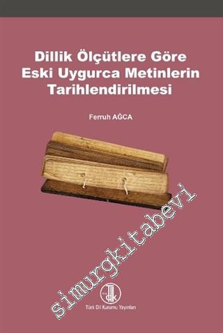 Dillik Ölçütlere Göre Eski Uygurca Metinlerin Tarihlendirilmesi -