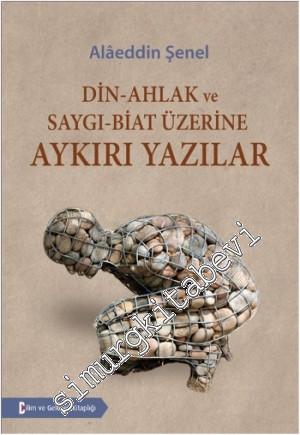 Din - Ahlak ve Saygı - Biat Üzerine Aykırı Yazılar -