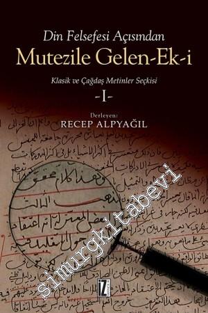 Din Felsefesi Açısından Mutezile Gelen/E/ki 1: Klasik ve Çağdaş Metinler Seçkisi -