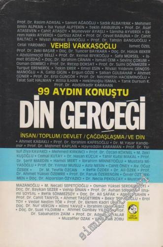 Din Gerçeği: 99 Aydın Konuştu İnsan,Toplum, Devlet, Çağdaşlaşma ve Din