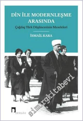 Din ile Modernleşme Arasında: Çağdaş Türk Düşüncesinin Meseleleri -        2020