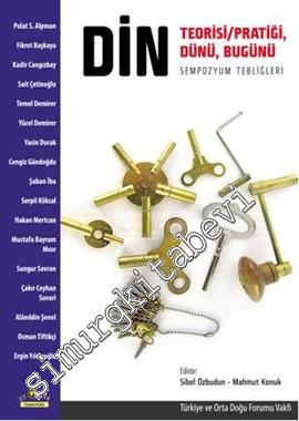 Din: Teorisi / Pratiği, Dünü, Bugünü (Sempozyum Tebliğleri) -
