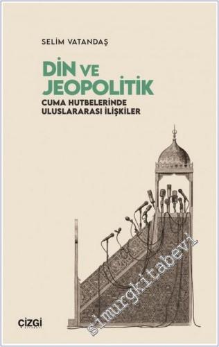 Din ve Jeopolitik : Cuma Hutbelerinde Uluslararası İlişkiler - 2026