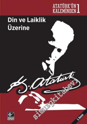 Din ve Laiklik Üzerine : Atatürk'ün Kaleminden 1 -        2016