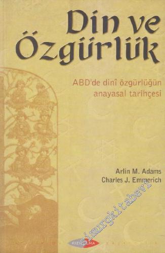 Din ve Özgürlük : ABD'de Dini Özgürlüğün Anayasal Tarihçesi -        1999