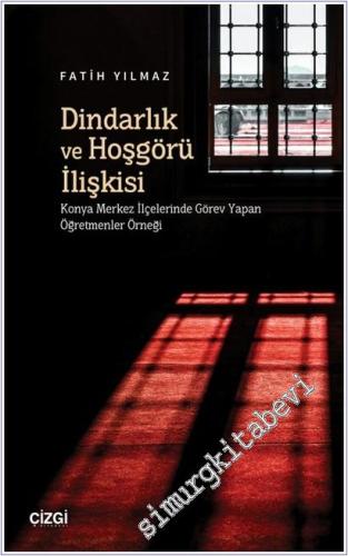 Dindarlık ve Hoşgörü İlişkisi : Konya Merkez İlçelerinde Görev Yapan Öğretmenler Örneği -        2025