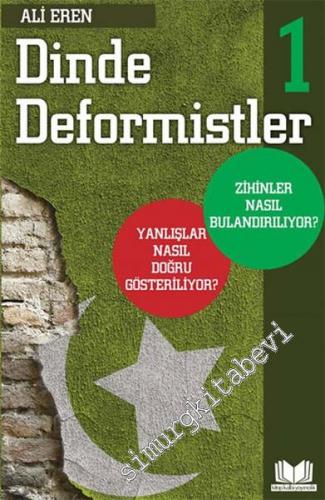 Dinde Deformistler Cilt 1: Yanlışlar Nasıl Doğru Gösteriliyor? Zihinler Nasıl Bulandırılıyor? -        2021